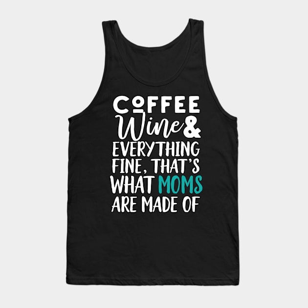 Coffee Wine And Everything Fine, Funny Mom Tank Top by Eugenex